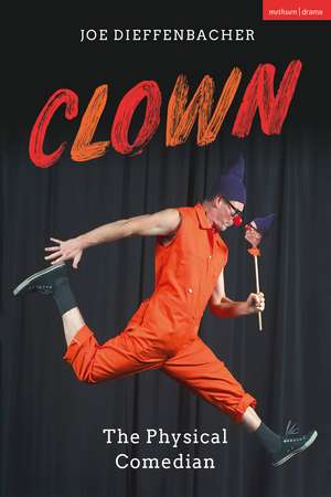 Clown: The Physical Comedian de Joe Dieffenbacher