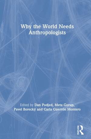 Why the World Needs Anthropologists de Dan Podjed