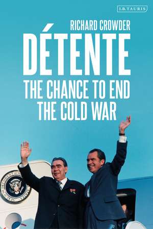 Détente: The Chance to End the Cold War de Richard Crowder