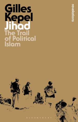 Jihad: The Trail of Political Islam de Gilles Kepel