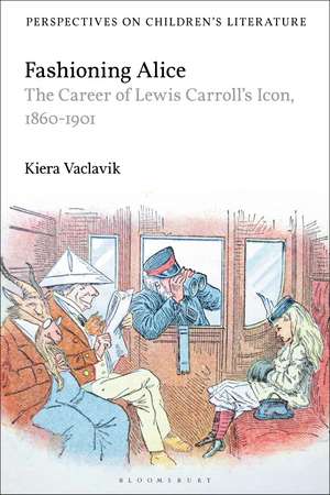 Fashioning Alice: The Career of Lewis Carroll's Icon, 1860-1901 de Dr Kiera Vaclavik