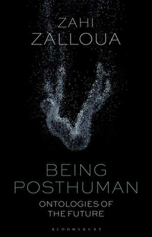 Being Posthuman: Ontologies of the Future de Zahi Zalloua