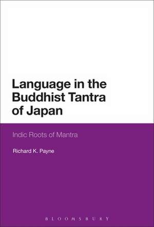 Language in the Buddhist Tantra of Japan: Indic Roots of Mantra de Richard K. Payne