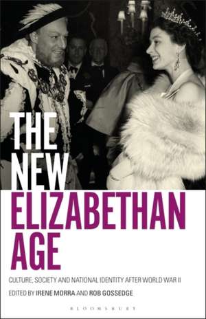 The New Elizabethan Age: Culture, Society and National Identity after World War II de Irene Morra