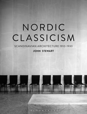 Nordic Classicism: Scandinavian Architecture 1910-1930 de John Stewart