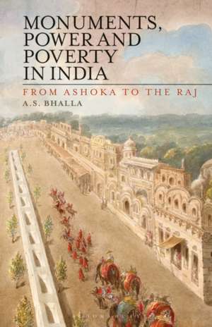 Monuments, Power and Poverty in India: From Ashoka to the Raj de Ajit S. Bhalla