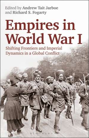 Empires in World War I: Shifting Frontiers and Imperial Dynamics in a Global Conflict de Richard S. Fogarty