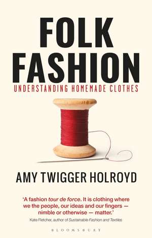 Folk Fashion: Understanding Homemade Clothes de Dr Amy Twigger Holroyd