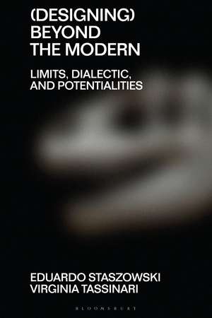 (Designing) Beyond the Modern: Limits, Dialectic, and Potentialities de Eduardo Staszowski