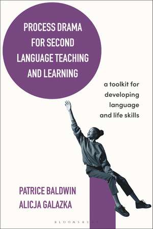 Process Drama for Second Language Teaching and Learning: A Toolkit for Developing Language and Life Skills de Patrice Baldwin