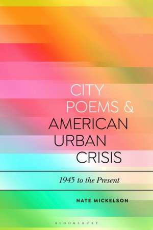 City Poems and American Urban Crisis: 1945 to the Present de Professor Nate Mickelson