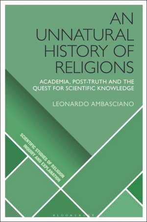 An Unnatural History of Religions: Academia, Post-truth and the Quest for Scientific Knowledge de Leonardo Ambasciano