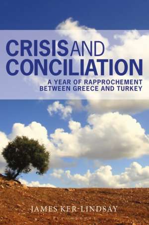 Crisis and Conciliation: A Year of Rapprochement Between Greece and Turkey de James Ker-Lindsay