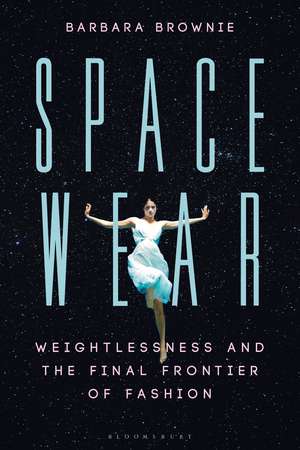 Spacewear: Weightlessness and the Final Frontier of Fashion de Barbara Brownie