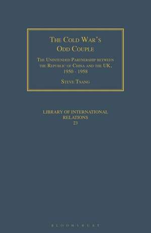 The Cold War's Odd Couple: The Unintended Partnership between the Republic of China and the UK, 1950 - 1958 de Steve Tsang