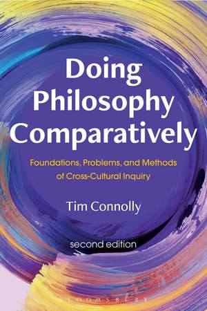 Doing Philosophy Comparatively: Foundations, Problems, and Methods of Cross-Cultural Inquiry de Tim Connolly