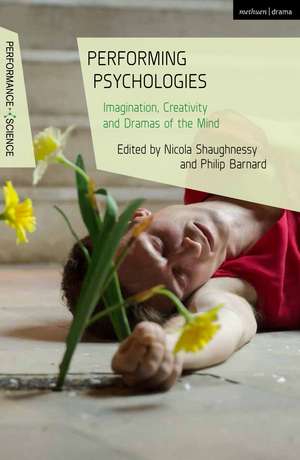 Performing Psychologies: Imagination, Creativity and Dramas of the Mind de Prof Nicola Shaughnessy