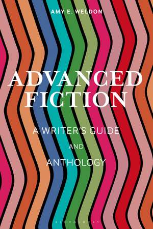 Advanced Fiction: A Writer's Guide and Anthology de Amy E. Weldon