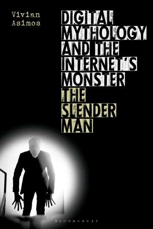 Digital Mythology and the Internet's Monster: The Slender Man de Vivian Asimos