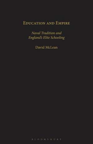 Education and Empire: Naval Tradition and England's Elite Schooling de David McLean