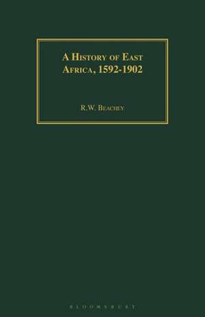 A History of East Africa, 1592-1902 de R.W. Beachey