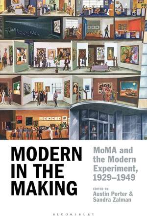 Modern in the Making: MoMA and the Modern Experiment, 1929–1949 de Austin Porter