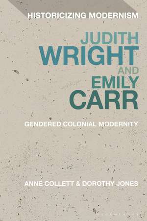 Judith Wright and Emily Carr: Gendered Colonial Modernity de Anne Collett