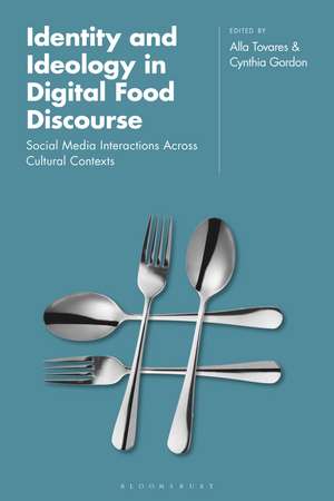 Identity and Ideology in Digital Food Discourse: Social Media Interactions Across Cultural Contexts de Dr Alla Tovares