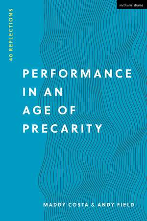 Performance in an Age of Precarity: 40 Reflections de Maddy Costa