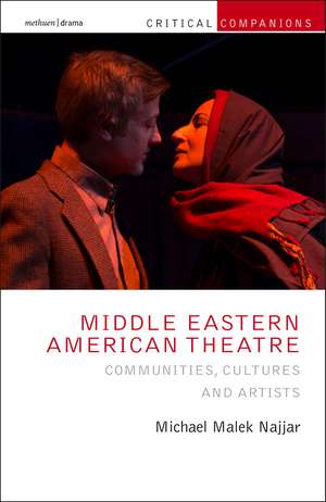 Middle Eastern American Theatre: Communities, Cultures and Artists de Professor Michael Malek Najjar