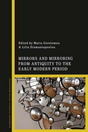 Mirrors and Mirroring from Antiquity to the Early Modern Period de Dr Maria Gerolemou