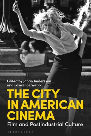 The City in American Cinema: Film and Postindustrial Culture de Dr Johan Andersson