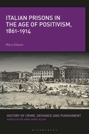 Italian Prisons in the Age of Positivism, 1861-1914 de Mary Gibson