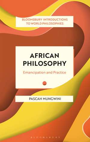 African Philosophy: Emancipation and Practice de Pascah Mungwini