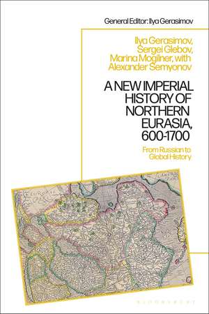 A New Imperial History of Northern Eurasia, 600-1700: From Russian to Global History de Marina B. Mogilner