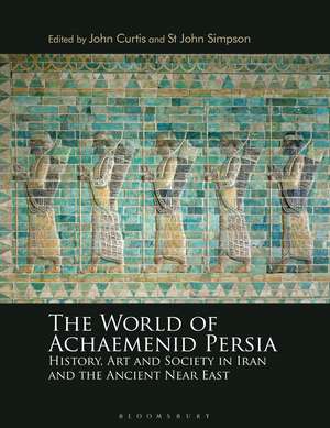 The World of Achaemenid Persia: History, Art and Society in Iran and the Ancient Near East de John Curtis