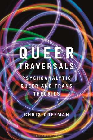 Queer Traversals: Psychoanalytic Queer and Trans Theories de Chris Coffman