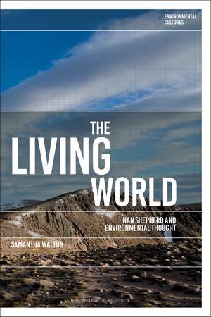 The Living World: Nan Shepherd and Environmental Thought de Samantha Walton