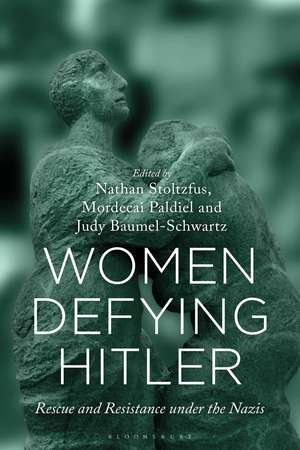 Women Defying Hitler: Rescue and Resistance under the Nazis de Professor Nathan Stoltzfus