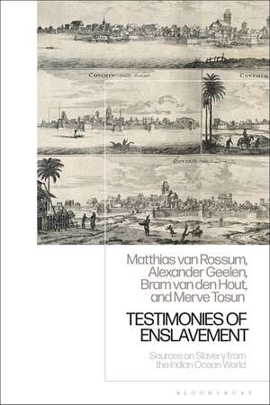 Testimonies of Enslavement: Sources on Slavery from the Indian Ocean World de Matthias van Rossum