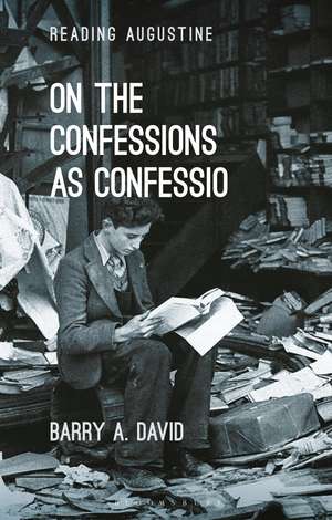 On The Confessions as 'confessio': A Reader's Guide de Associate Professor Barry A. David