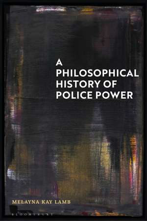 A Philosophical History of Police Power de Dr Melayna Kay Lamb