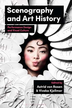 Scenography and Art History: Performance Design and Visual Culture de Astrid Von Rosen