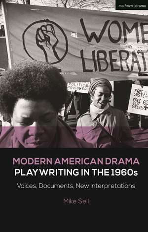 Modern American Drama: Playwriting in the 1960s: Voices, Documents, New Interpretations de Mike Sell