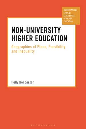 Non-University Higher Education: Geographies of Place, Possibility and Inequality de Holly Henderson