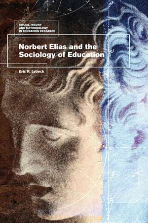 Norbert Elias and the Sociology of Education de Dr Eric Lybeck