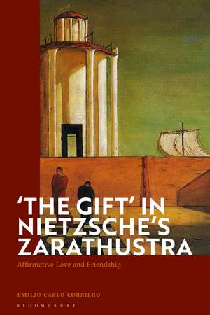 'The Gift' in Nietzsche's Zarathustra: Affirmative Love and Friendship de Emilio Carlo Corriero