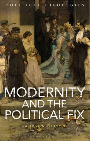 Modernity and the Political Fix de Professor Andrew Gibson