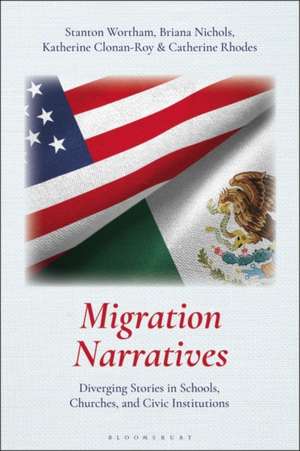 Migration Narratives: Diverging Stories in Schools, Churches, and Civic Institutions de Stanton Wortham