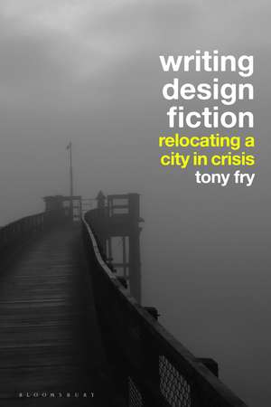 Writing Design Fiction: Relocating a City in Crisis de Tony Fry